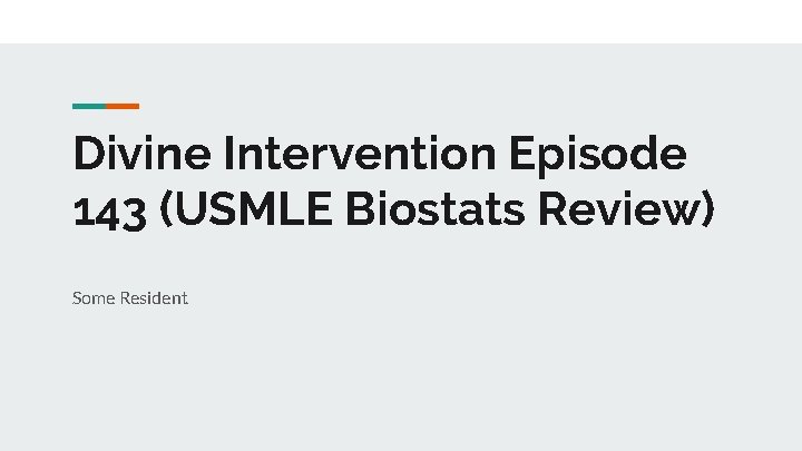Divine Intervention Episode 143 (USMLE Biostats Review) Some Resident 