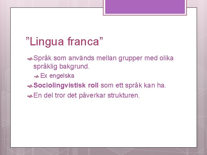 ”Lingua franca” Språk som används mellan grupper med olika språklig bakgrund. Ex engelska Sociolingvistisk