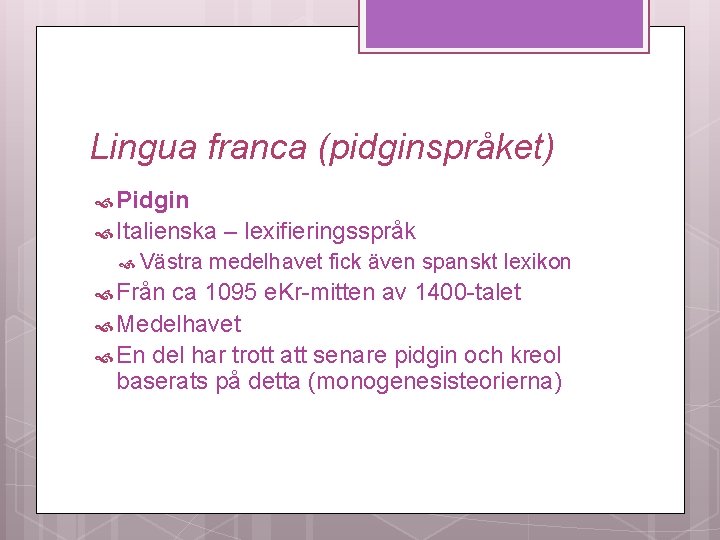 Lingua franca (pidginspråket) Pidgin Italienska Västra Från – lexifieringsspråk medelhavet fick även spanskt lexikon