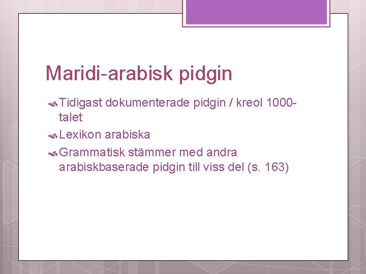 Maridi-arabisk pidgin Tidigast dokumenterade pidgin / kreol 1000 - talet Lexikon arabiska Grammatisk stämmer