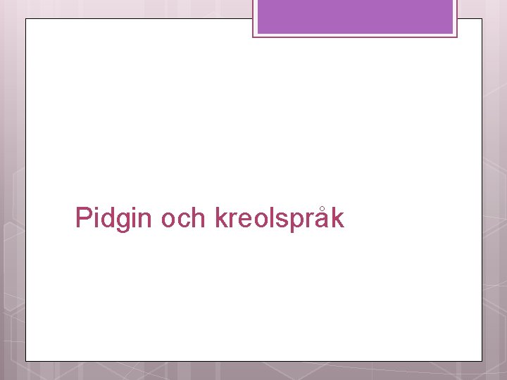 Pidgin och kreolspråk 