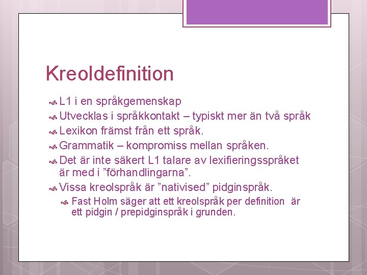 Kreoldefinition L 1 i en språkgemenskap Utvecklas i språkkontakt – typiskt mer än två