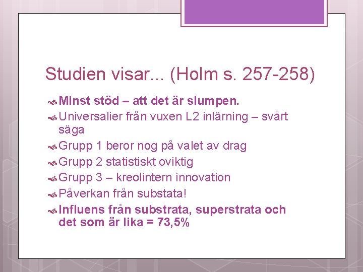 Studien visar. . . (Holm s. 257 -258) Minst stöd – att det är