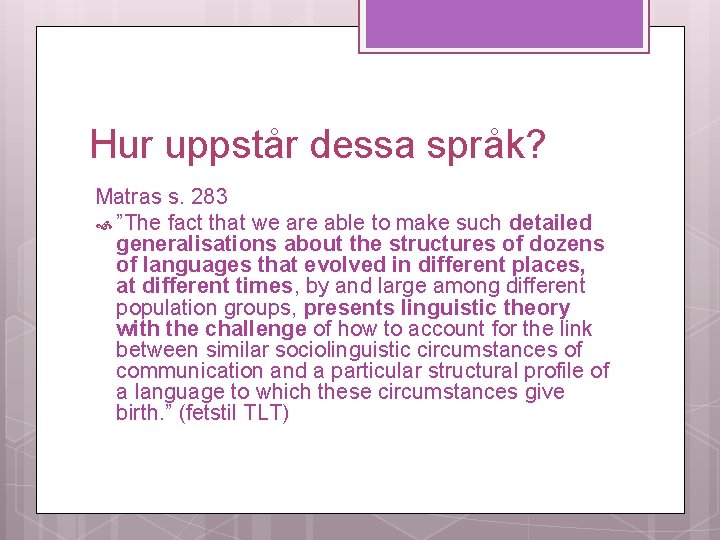 Hur uppstår dessa språk? Matras s. 283 ”The fact that we are able to