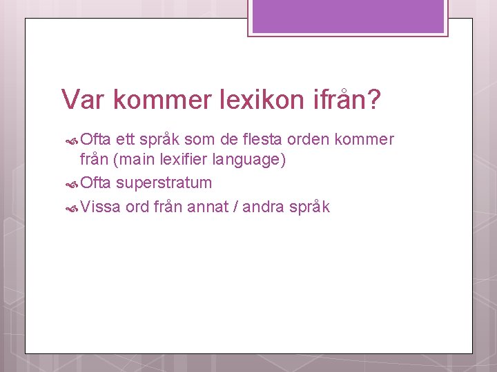 Var kommer lexikon ifrån? Ofta ett språk som de flesta orden kommer från (main