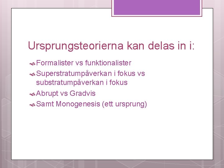 Ursprungsteorierna kan delas in i: Formalister vs funktionalister Superstratumpåverkan i fokus vs substratumpåverkan i