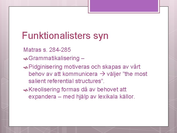 Funktionalisters syn Matras s. 284 -285 Grammatikalisering – Pidginisering motiveras och skapas av vårt