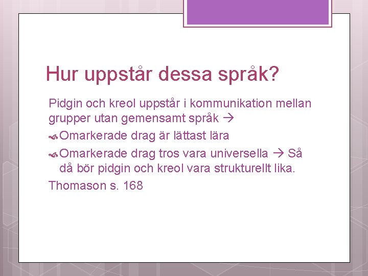 Hur uppstår dessa språk? Pidgin och kreol uppstår i kommunikation mellan grupper utan gemensamt