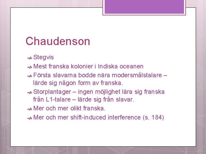 Chaudenson Stegvis Mest franska kolonier i Indiska oceanen Första slavarna bodde nära modersmålstalare –