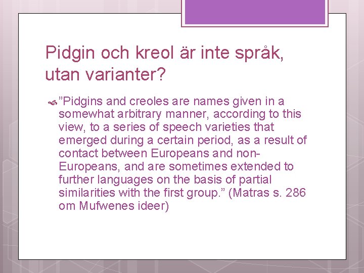 Pidgin och kreol är inte språk, utan varianter? ”Pidgins and creoles are names given