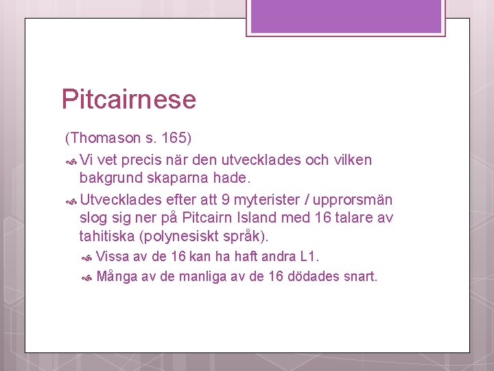 Pitcairnese (Thomason s. 165) Vi vet precis när den utvecklades och vilken bakgrund skaparna