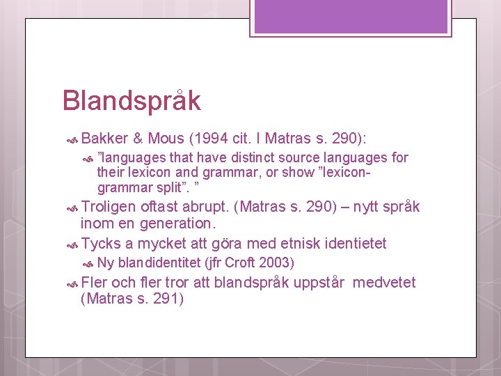 Blandspråk Bakker & Mous (1994 cit. I Matras s. 290): ”languages that have distinct