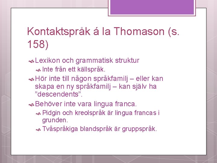 Kontaktspråk á la Thomason (s. 158) Lexikon Inte och grammatisk struktur från ett källspråk.