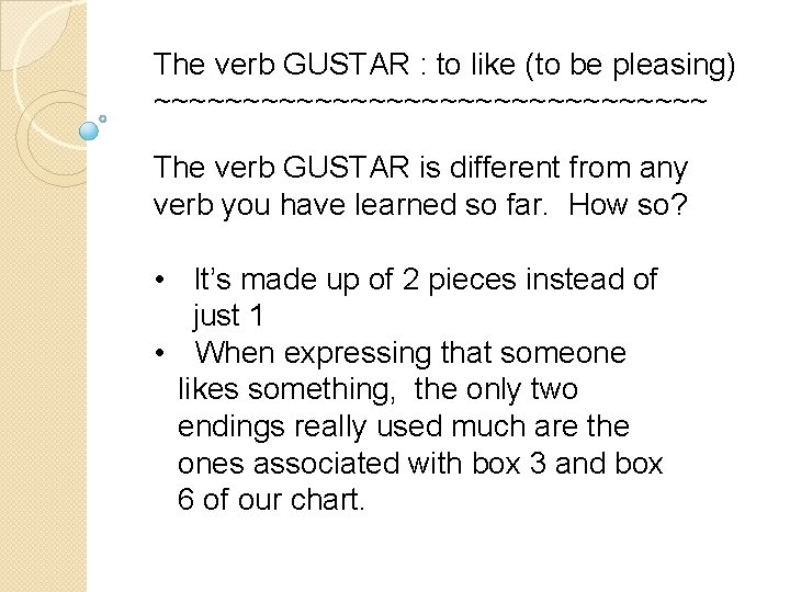 The verb GUSTAR : to like (to be pleasing) ~~~~~~~~~~~~~~~~ The verb GUSTAR is