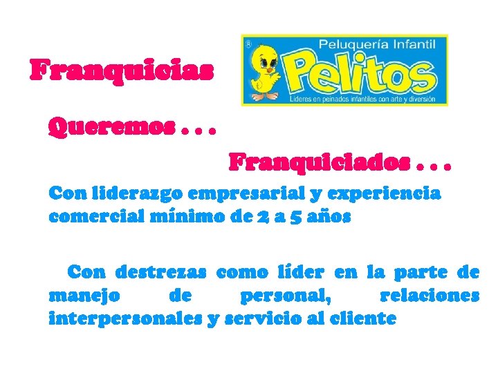 Franquicias Queremos. . . Franquiciados. . . Con liderazgo empresarial y experiencia comercial mínimo