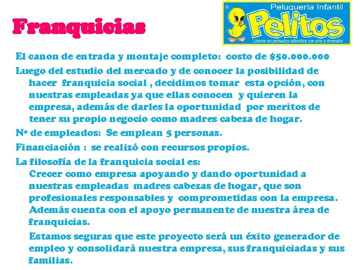 Franquicias El canon de entrada y montaje completo: costo de $50. 000 Luego del