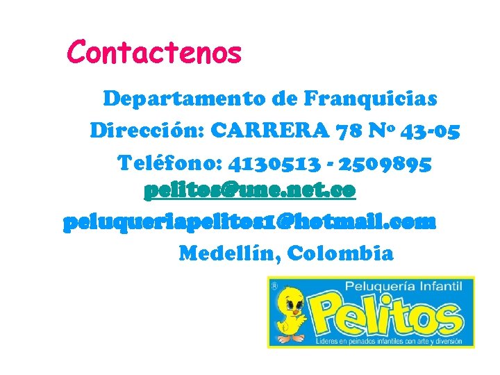 Contactenos Departamento de Franquicias Dirección: CARRERA 78 Nº 43 -05 Teléfono: 4130513 - 2509895