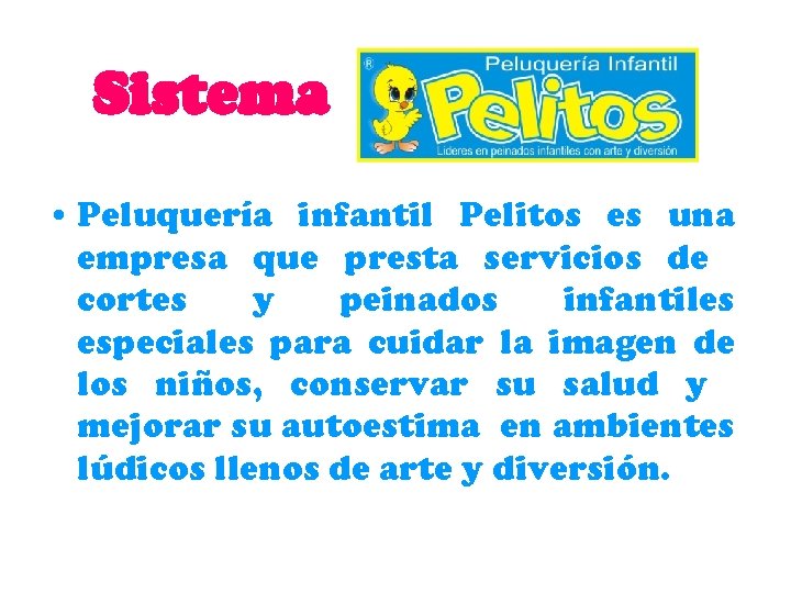 Sistema • Peluquería infantil Pelitos es una empresa que presta servicios de cortes y