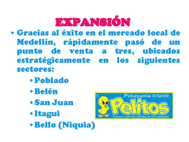 EXPANSIÓN • Gracias al éxito en el mercado local de Medellín, rápidamente pasó de