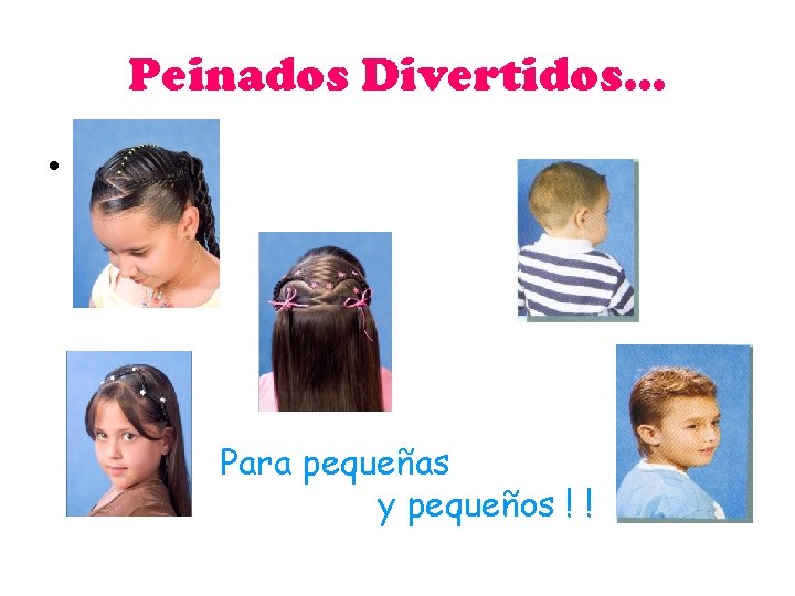 Peinados Divertidos… • Para pequeñas y pequeños ! ! 