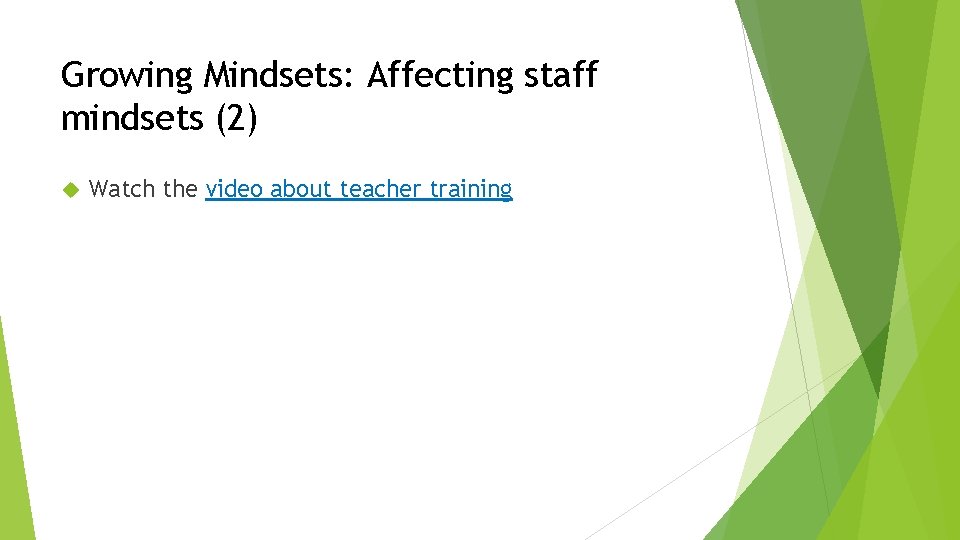 Growing Mindsets: Affecting staff mindsets (2) Watch the video about teacher training 