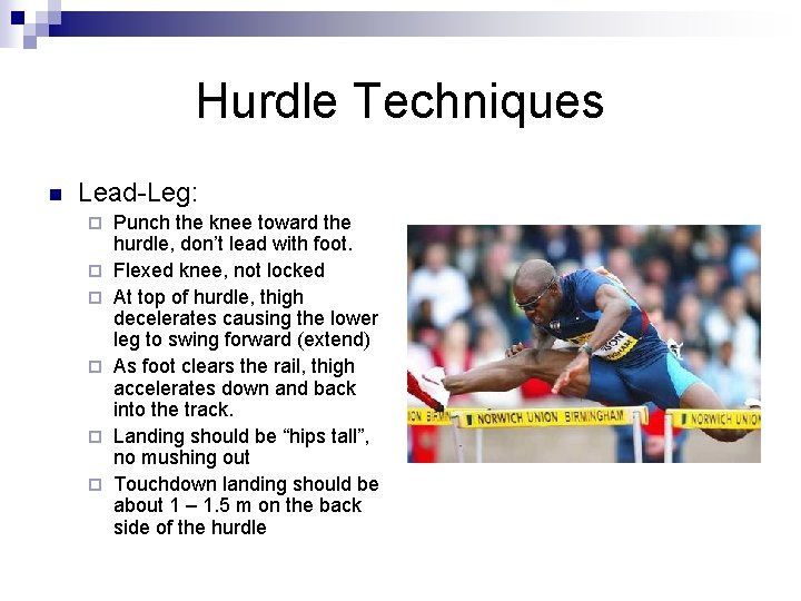 Hurdle Techniques n Lead-Leg: ¨ ¨ ¨ Punch the knee toward the hurdle, don’t