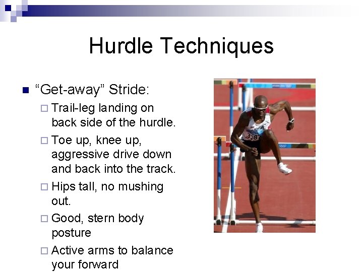 Hurdle Techniques n “Get-away” Stride: ¨ Trail-leg landing on back side of the hurdle.