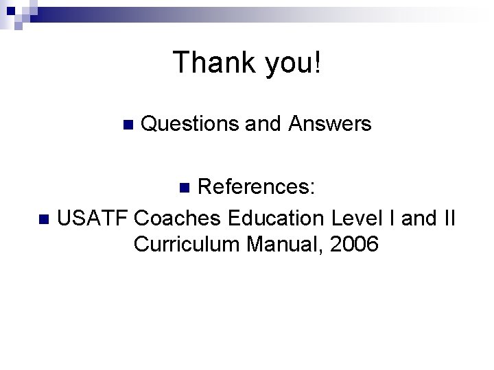 Thank you! n Questions and Answers References: n USATF Coaches Education Level I and