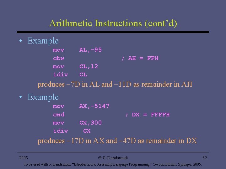 Arithmetic Instructions (cont’d) • Example mov cbw mov idiv AL, -95 ; AH = Arithmetic Instructions (cont’d) • Example mov cbw mov idiv AL, -95 ; AH =
