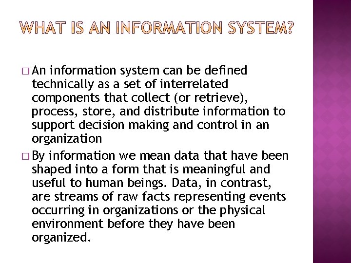 � An information system can be defined technically as a set of interrelated components