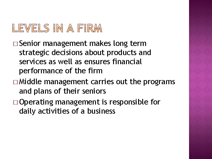 � Senior management makes long term strategic decisions about products and services as well