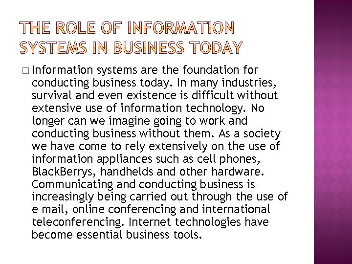 � Information systems are the foundation for conducting business today. In many industries, survival