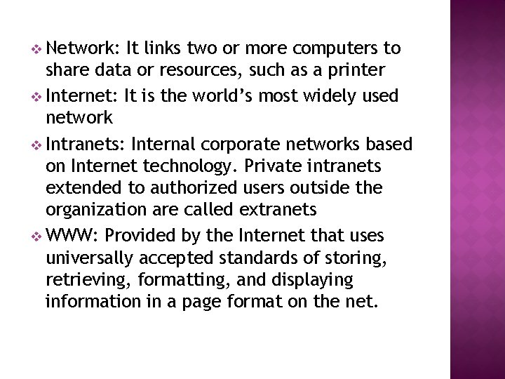 v Network: It links two or more computers to share data or resources, such
