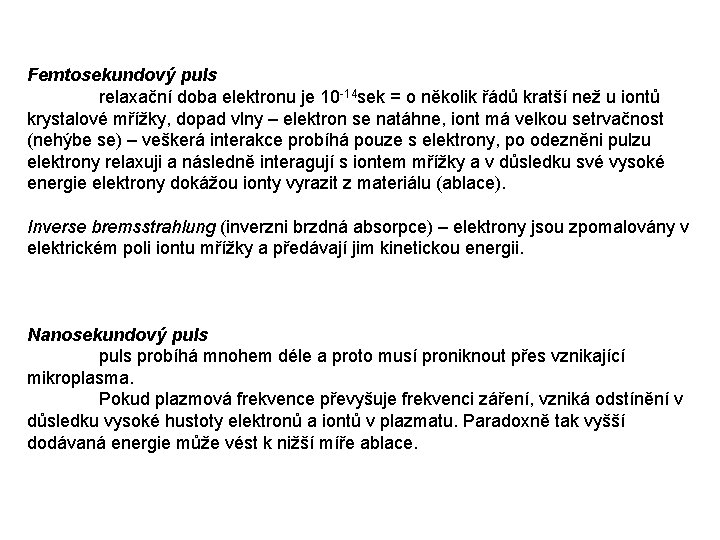 Femtosekundový puls relaxační doba elektronu je 10 -14 sek = o několik řádů kratší