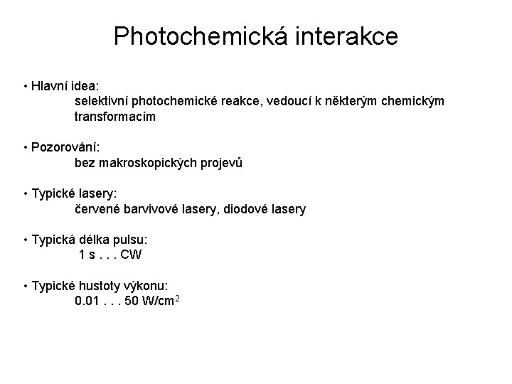 Photochemická interakce • Hlavní idea: selektivní photochemické reakce, vedoucí k některým chemickým transformacím •