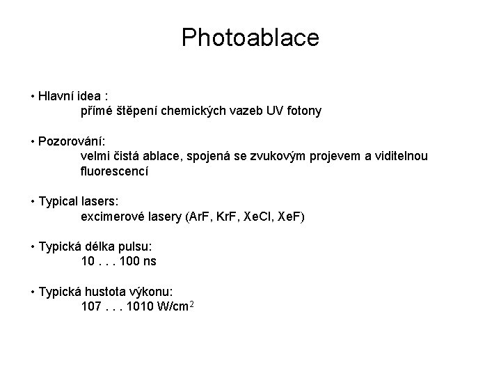 Photoablace • Hlavní idea : přímé štěpení chemických vazeb UV fotony • Pozorování: velmi