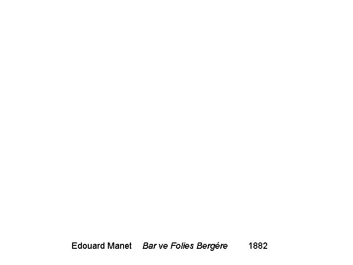 Edouard Manet Bar ve Folies Bergére 1882 