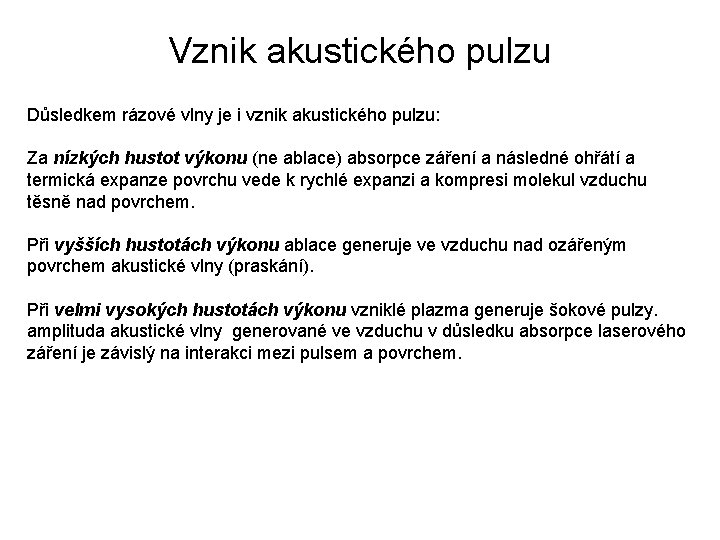 Vznik akustického pulzu Důsledkem rázové vlny je i vznik akustického pulzu: Za nízkých hustot