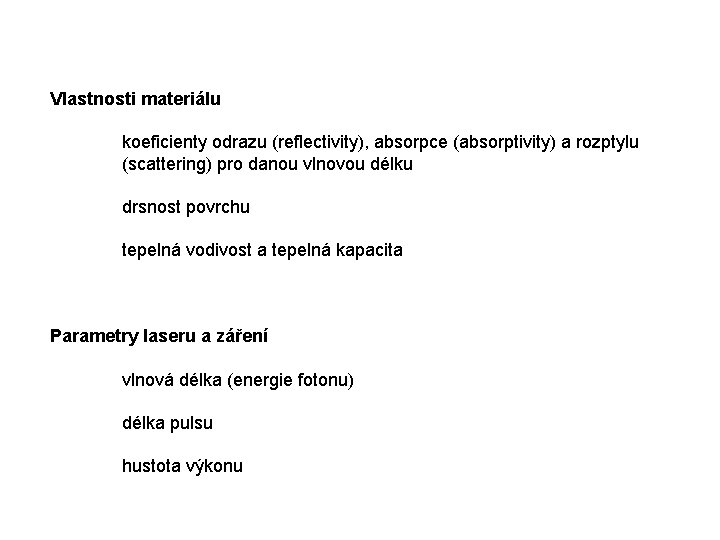 Vlastnosti materiálu koeficienty odrazu (reflectivity), absorpce (absorptivity) a rozptylu (scattering) pro danou vlnovou délku