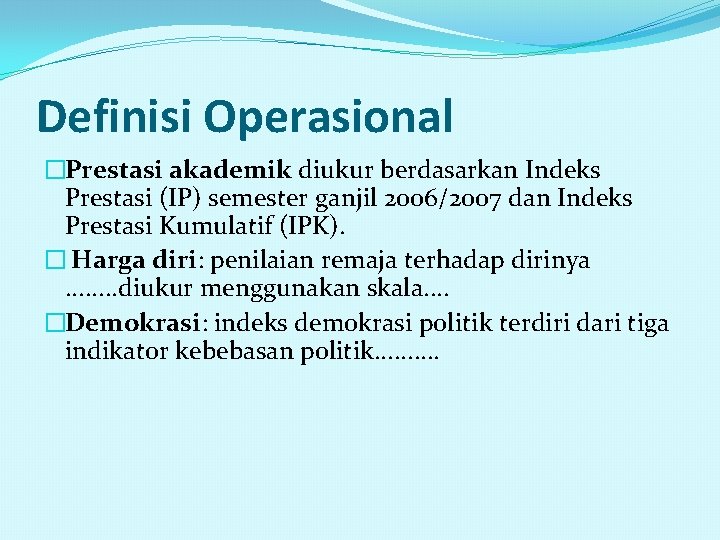 Definisi Operasional �Prestasi akademik diukur berdasarkan Indeks Prestasi (IP) semester ganjil 2006/2007 dan Indeks