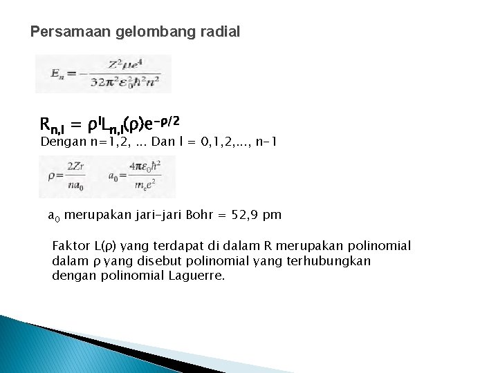 Persamaan gelombang radial Rn, l = ρl. Ln, l(ρ)e-ρ/2 Dengan n=1, 2, . .