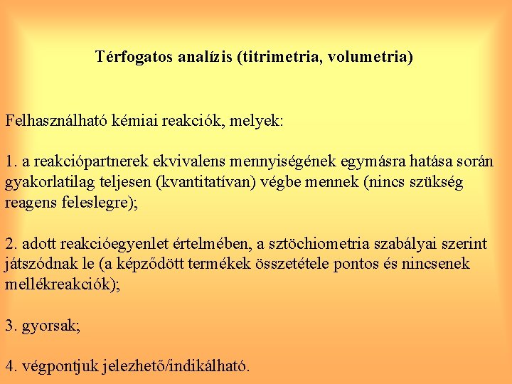 Térfogatos analízis (titrimetria, volumetria) Felhasználható kémiai reakciók, melyek: 1. a reakciópartnerek ekvivalens mennyiségének egymásra