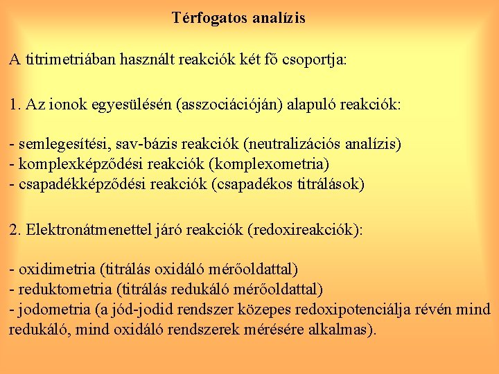 Térfogatos analízis A titrimetriában használt reakciók két fő csoportja: 1. Az ionok egyesülésén (asszociációján)