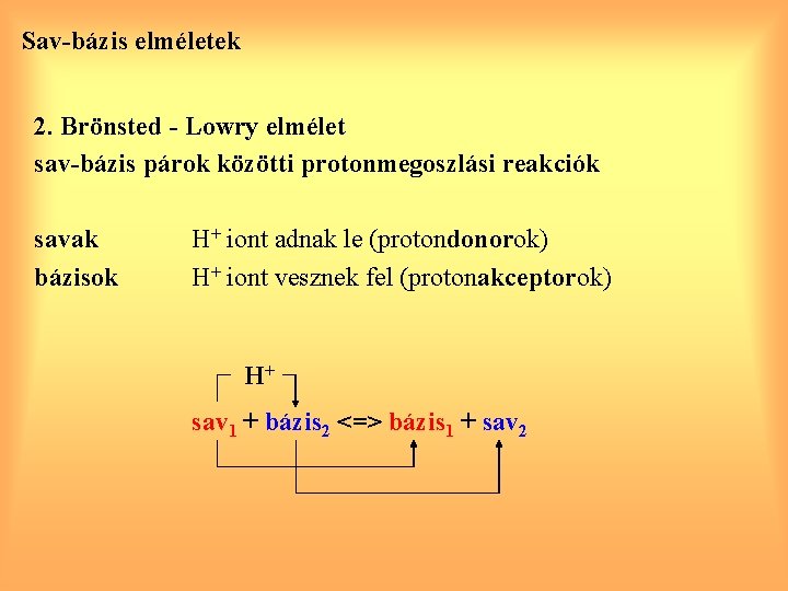 Sav-bázis elméletek 2. Brönsted - Lowry elmélet sav-bázis párok közötti protonmegoszlási reakciók savak bázisok