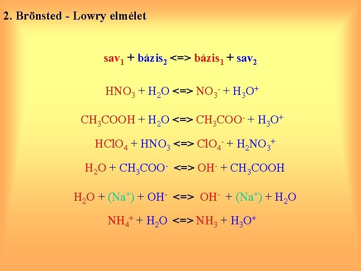 2. Brönsted - Lowry elmélet sav 1 + bázis 2 <=> bázis 1 +