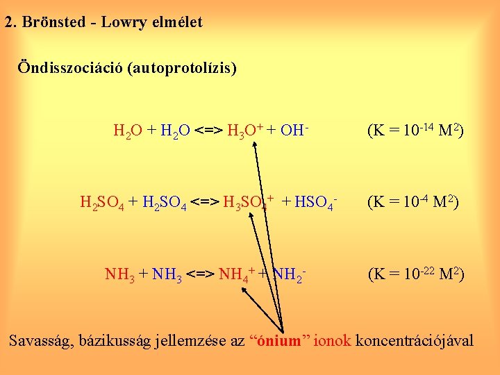 2. Brönsted - Lowry elmélet Öndisszociáció (autoprotolízis) H 2 O + H 2 O