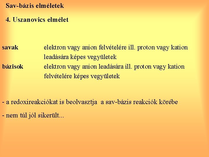 Sav-bázis elméletek 4. Uszanovics elmélet savak bázisok elektron vagy anion felvételére ill. proton vagy