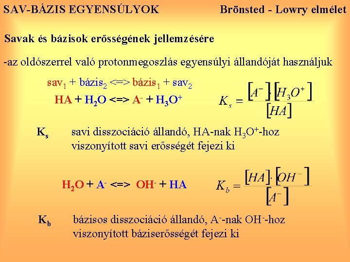 SAV-BÁZIS EGYENSÚLYOK Brönsted - Lowry elmélet Savak és bázisok erősségének jellemzésére -az oldószerrel való