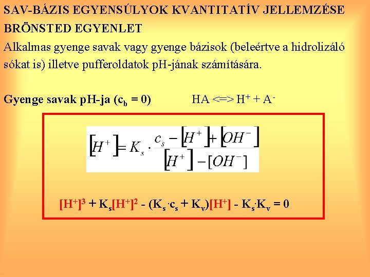 SAV-BÁZIS EGYENSÚLYOK KVANTITATÍV JELLEMZÉSE BRÖNSTED EGYENLET Alkalmas gyenge savak vagy gyenge bázisok (beleértve a