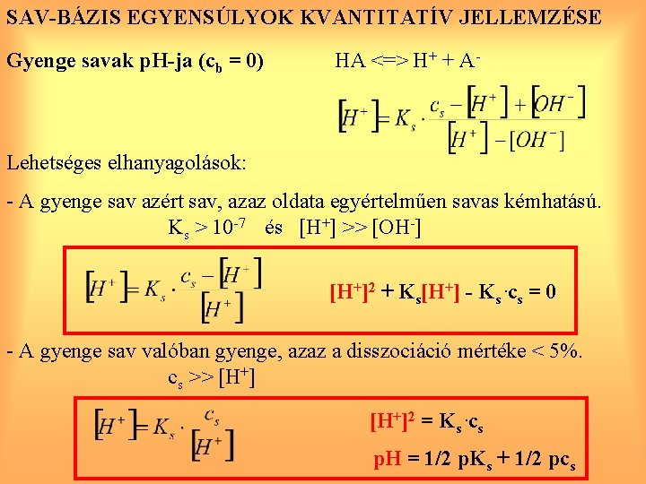 SAV-BÁZIS EGYENSÚLYOK KVANTITATÍV JELLEMZÉSE Gyenge savak p. H-ja (cb = 0) HA <=> H+